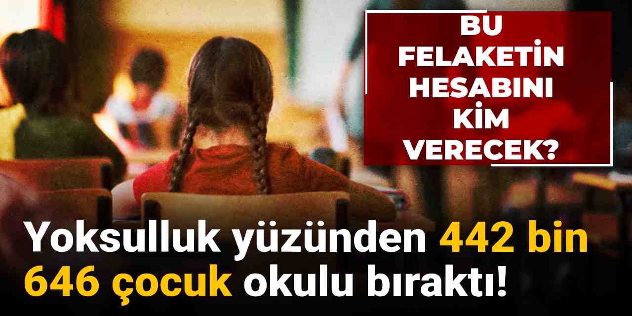 bu felaketin hesabini kim verecek yoksulluk yuzunden 442 bin 643 cocuk okulu birakti KOeB8J7v